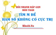 Tìm m để hàm số không có cực trị, điều kiện hàm bậc 3...
